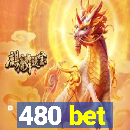 480 bet